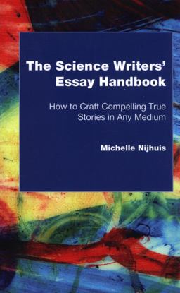 Science Writers' Essay Handbook How to Craft Compelling True Stories in Any Medium  9780692654668 Front Cover