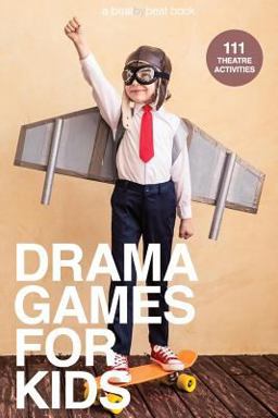 Drama Games for Kids 111 of Today's Best Theatre Games  9780692664360 Front Cover