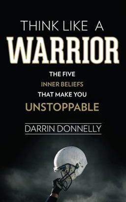 Think Like a Warrior The Five Inner Beliefs That Make You Unstoppable  9780692705469 Front Cover