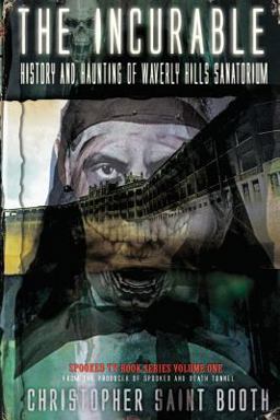 The Incurable: History and Haunting of Waverly Hills Sanatorium The Incurable: History and Haunting of Waverly Hills Sanatorium