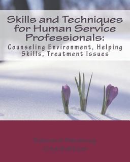 Skills and Techniques for Human Service Professionals Counseling Environment, Helping Skills, Treatment Issues  9780692742686 Front Cover