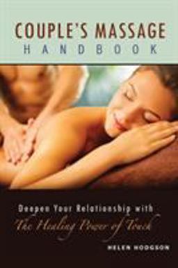 Couple's Massage Handbook: Deepen Your Relationship with the Healing Power of Touch 1st 9780692762783 Front Cover