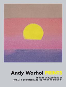 Andy Warhol: Prints From the Collections of Jordan D. Schnitzer and His Family Foundation  9780692764473 Front Cover