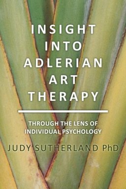 Insight Into Adlerian Art Therapy Through the Lense of Individual Pyshcology  9780692805169 Front Cover