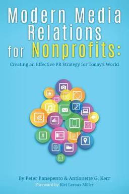 Modern Media Relations for Nonprofits: Creating an Effective PR Strategy for Today's World  9780692830734 Front Cover