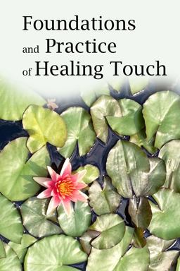 Foundations and Practice of Healing Touch  9780692877562 Front Cover