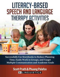Literacy-Based Speech and Language Therapy Activities Successfully Use Storybooks to Reduce Planning Time, Easily Work in Groups, and Target Multiple Communication and Academic Goals  9780692886199 Front Cover