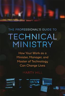 Professional's Guide to Technical Ministry How Your Work As a Minister, Manager, and Master of Technology Can Change Lives  9780692899823 Front Cover
