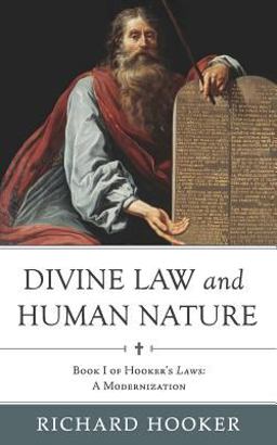 Divine Law and Human Nature Book I of Hooker's Laws: a Modernization  9780692901007 Front Cover