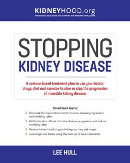 Stopping Kidney Disease A Science Based Treatment Plan to Use Your Doctor, Drugs, Diet and Exercise to Slow or Stop the Progression of Incurable Kidney  9780692901151 Front Cover