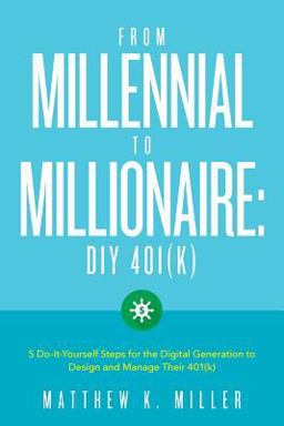 From Millennial to Millionaire: DIY 401(k) From Millennial to Millionaire: DIY 401(k)