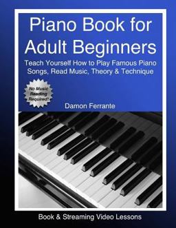 Piano Book for Adult Beginners Teach Yourself How to Play Famous Piano Songs, Read Music, Theory and Technique (Book and Streaming Video Lessons)  9780692926437 Front Cover