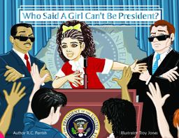 Who Said a Girl Can't Be President? Who Said a Girl Can't Be President?