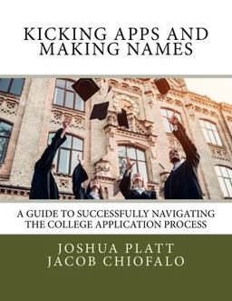 Kicking Apps and Making Names A Guide to Successfully Navigating the College Application Process  9780692999646 Front Cover