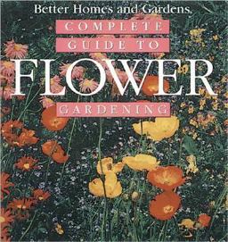 Complete Guide to Flower Gardening Complete Guide to Flower Gardening