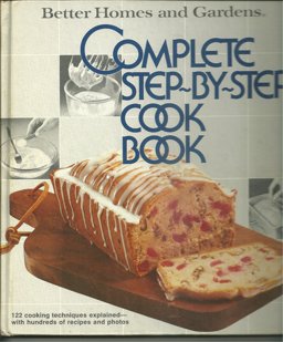 Better Homes and Gardens Complete Step-by-Step Cook Book Better Homes and Gardens Complete Step-by-Step Cook Book