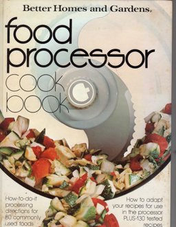 Better Homes and Gardens Food Processor Cook Book Better Homes and Gardens Food Processor Cook Book