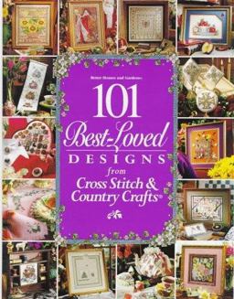 Better Homes and Gardens 101 Best Loved Design from Cross Stitch and Country Crafts Better Homes and Gardens 101 Best Loved Design from Cross Stitch and Country Crafts