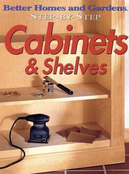 Step-by-Step Cabinets and Shelves Step-by-Step Cabinets and Shelves