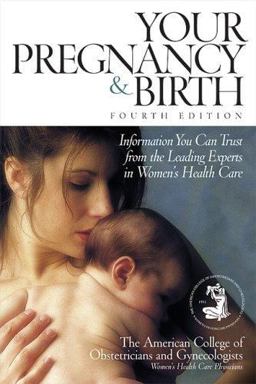 Your Pregnancy and Birth Information You Can Trust from the Leading Experts in Women's Health Care 4th 9780696225918 Front Cover