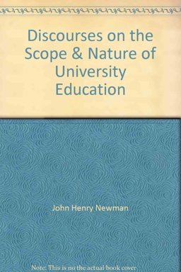 Discourses on the Scope and Nature of University Education