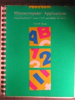 Microcomputer Applications with Wordperfect, Lotus 1-2-3, dBASE III Plus Microcomputer Applications with Wordperfect, Lotus 1-2-3, dBASE III Plus