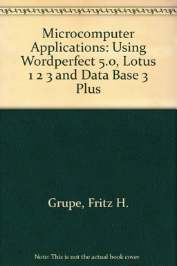 Microcomputer Applications with WordPerfect 5.0, Lotus 1-2-3 and dBASE Microcomputer Applications with WordPerfect 5.0, Lotus 1-2-3 and dBASE