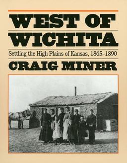 West of Wichita Settling the High Plains of Kansas, 1865-1890  9780700603640 Front Cover