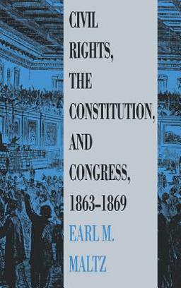 Civil Rights, the Constitution, and Congress, 1863-1869  9780700604678 Front Cover