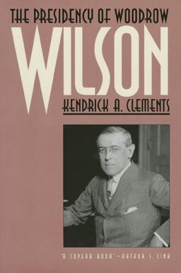 Presidency of Woodrow Wilson  9780700605248 Front Cover