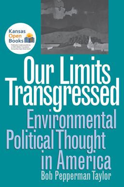 Our Limits Transgressed Environmental Political Thought in America  9780700607471 Front Cover
