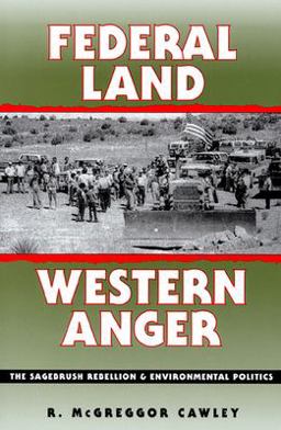 Federal Land, Western Anger The Sagebrush Rebellion &amp; Environmental Politics  9780700608041 Front Cover