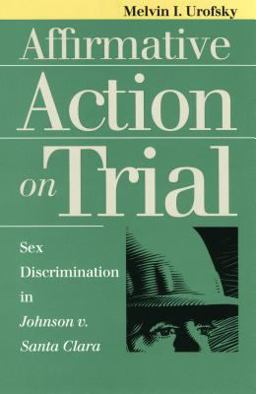 Affirmative Action on Trial Sex Discrimination in Johnson V. Santa Clara  9780700608300 Front Cover