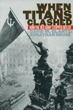 When Titans Clashed How the Red Army Stopped Hitler  9780700608997 Front Cover