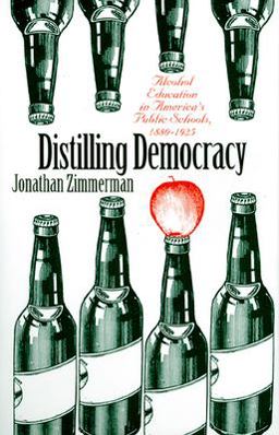Distilling Democracy Alcohol Education in America's Public Schools, 1880-1925  9780700609451 Front Cover