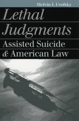 Lethal Judgments Assisted Suicide &amp; American Law  9780700610112 Front Cover