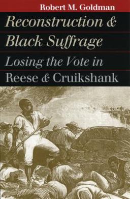 Reconstruction and Black Suffrage Losing the Vote in Reese and Cruikshank  9780700610693 Front Cover