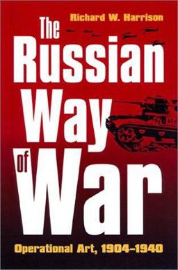 Russian Way of War Operational Art, 1904-1940  9780700610747 Front Cover