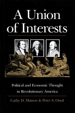 Union of Interests Political and Economic Thought in Revolutionary America  9780700611102 Front Cover