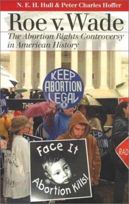 Roe vs. Wade The Abortion Rights Controversy in American History  9780700611430 Front Cover
