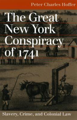 Great New York Conspiracy Of 1741 Slavery, Crime, and Colonial Law  9780700612468 Front Cover