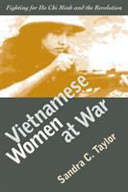 Vietnamese Women at War Fighting for Ho Chi Minh and the Revolution  9780700612567 Front Cover