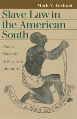 Slave Law in the American South State V. Mann in History and Literature  9780700612710 Front Cover