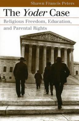 Yoder Case Religious Freedom, Education, and Parental Rights  9780700612734 Front Cover