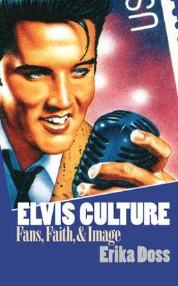 Elvis Culture Fans, Faith, and Image  9780700613373 Front Cover