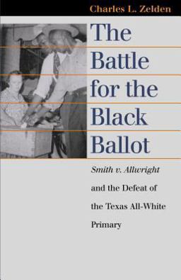Battle for the Black Ballot Smith V. Allwright and the Defeat of the Texas All White Primary  9780700613403 Front Cover