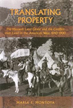 Translating Property The Maxwell Land Grant and the Conflict over Land in the American West, 1840-1900  9780700613816 Front Cover
