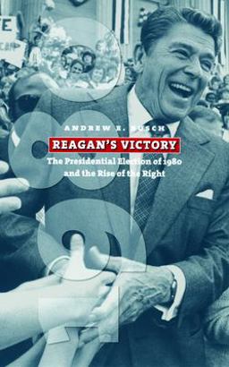 Reagan's Victory The Presidential Election of 1980 and the Rise of the Right  9780700614080 Front Cover