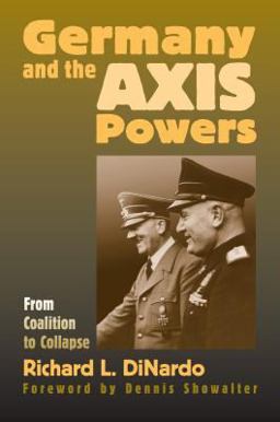 Germany and the Axis Powers From Coalition to Collapse  9780700614127 Front Cover