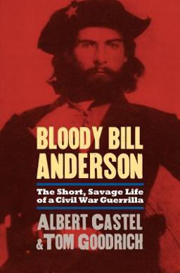 Bloody Bill Anderson The Short, Savage Life of a Civil War Guerrilla  9780700614349 Front Cover